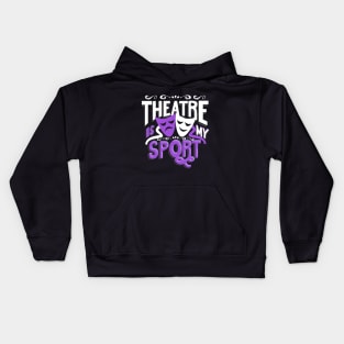 Theatre Is My Sport Funny Kids Hoodie